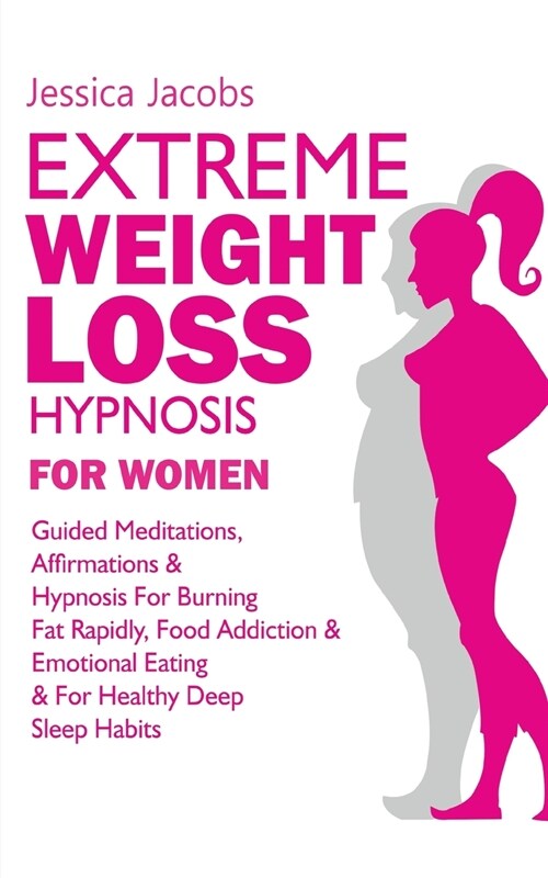 Extreme Weight Loss Hypnosis For Women: Guided Meditations, Affirmations & Hypnosis For Burning Fat Rapidly, Food Addiction & Emotional Eating & For H (Paperback)