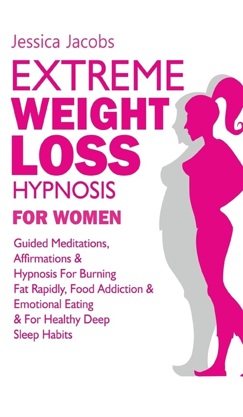 Extreme Weight Loss Hypnosis For Women: Guided Meditations, Affirmations & Hypnosis For Burning Fat Rapidly, Food Addiction & Emotional Eating & For H (Hardcover)