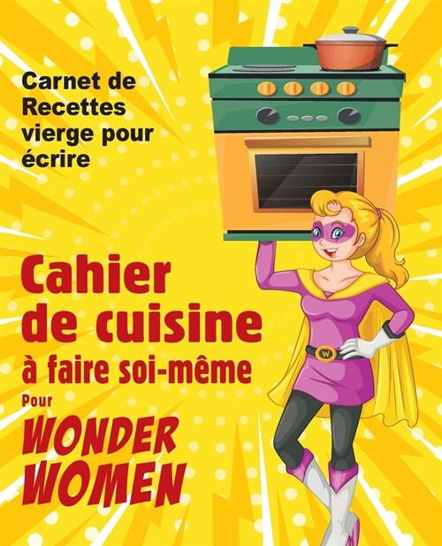 Cahier de cuisine à faire soi-même pour  Wonder Women (Paperback)