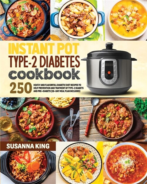 Instant Pot Type-2 Diabetes Cookbook: 250+ Healthy and Flavorful Diabetic Diet Recipes to Help Treatment of Type-2 Diabetes and Pre-Diabetes (28-day M (Paperback)
