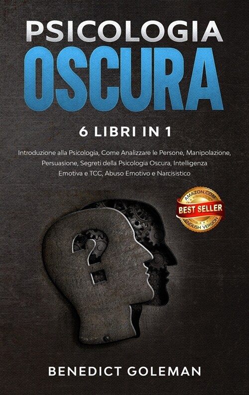 Psicologia Oscura 6 Libri in 1 - Dark Psychology: Introduzione alla Psicologia, come Analizzare le Persone, Manipolazione, Persuasione, Segreti di Psi (Hardcover)