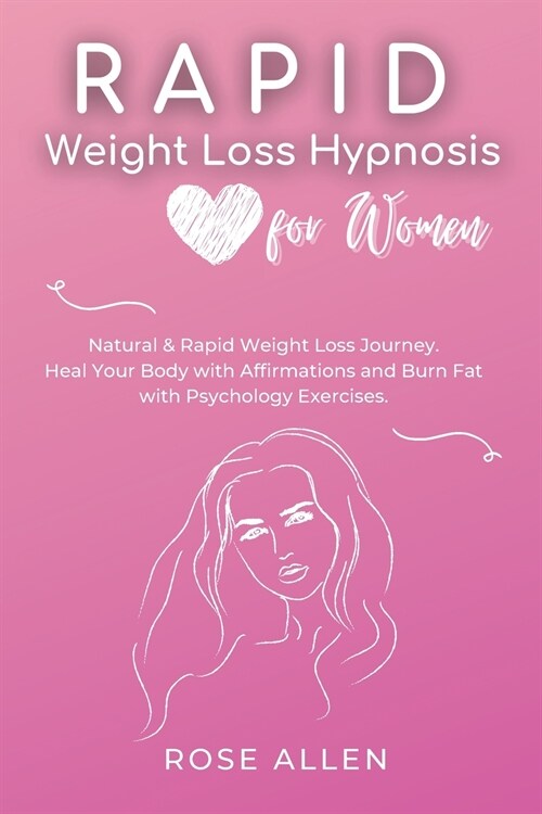 Rapid Weight Loss Hypnosis for Women: Natural & Rapid Weight Loss Journey. Heal Your Body with Affirmations and Burn Fat with Psychology Exercises. (Paperback)