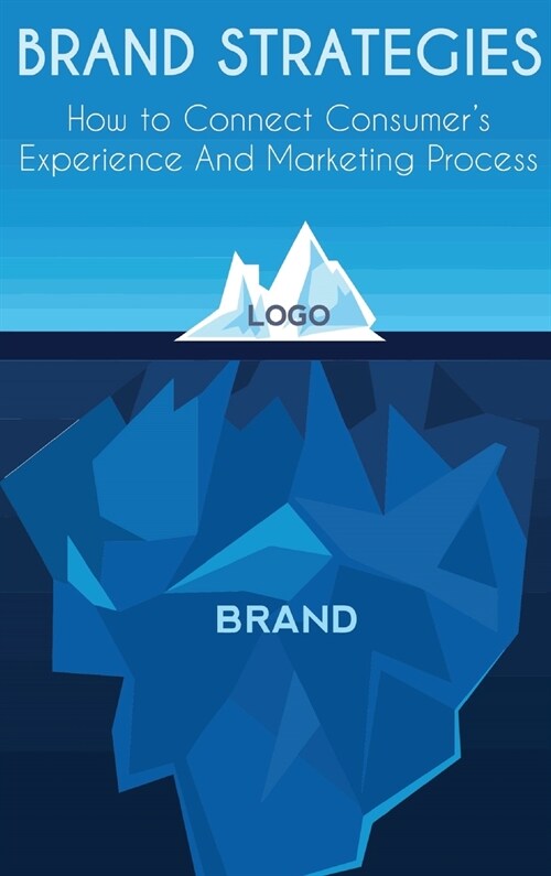 Brand Strategies: How to Connect Consumers Experience And Marketing Process (Hardcover)