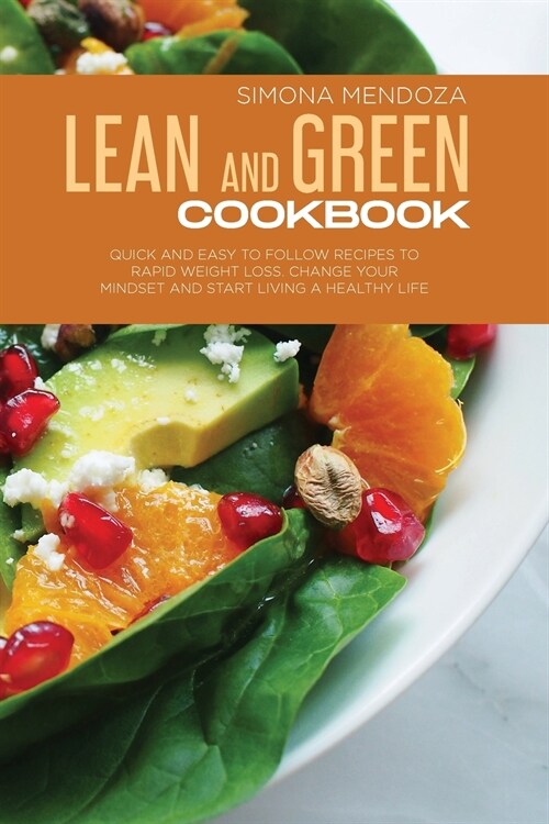 Lean and Green Cookbook: Quick and Easy to Follow Recipes to Rapid Weight Loss. Change Your Mindset and Start Living a Healthy Life. (Paperback)