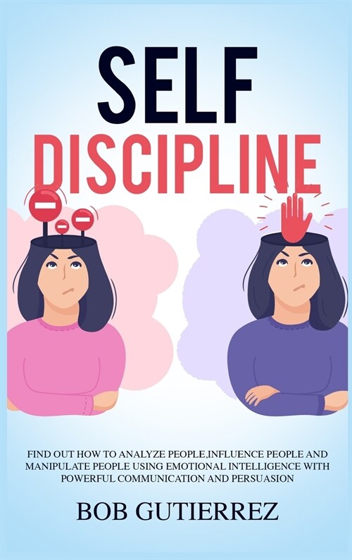 Self-Discipline: Find Out How to Analyze People, Influence People, and Manipulate People Using Emotional Intelligence with Powerful Com (Hardcover)