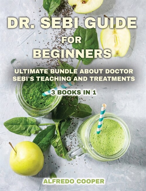 Dr. Sebi Guide for Beginners: Discover This Powerful Tool to Detox Your Body and Avoid High-Pressure Blood, Diabetes, Cancer, Herpes, and Other Heal (Hardcover)