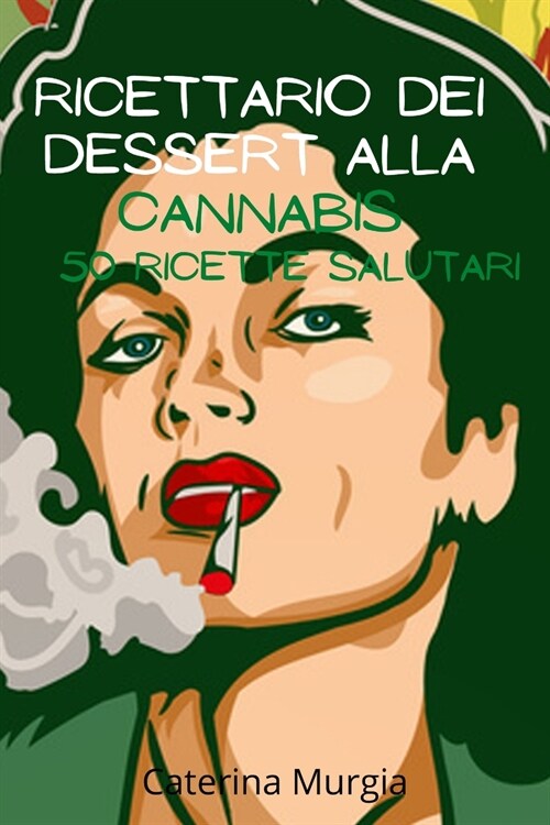 Ricettario Dei Dessert alla cannabis 50 ricette salutari (Paperback)