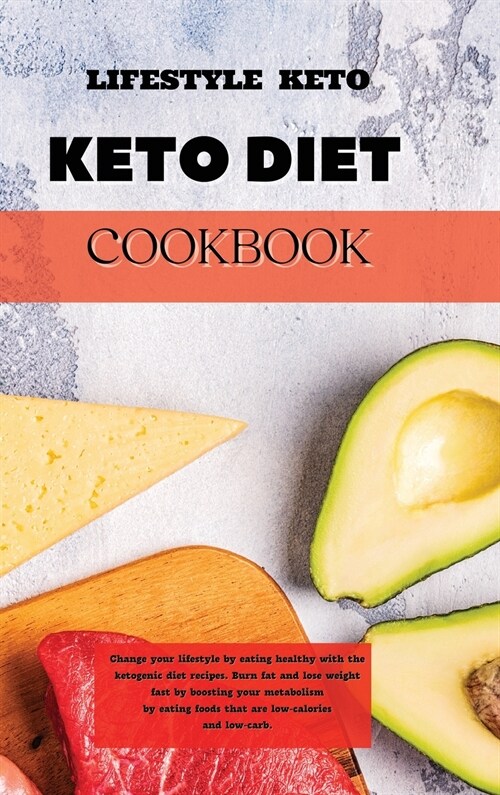 Keto Diet Cookbook: Change your lifestyle by eating healthy with the ketogenic diet recipes. Burn fat and lose weight fast by boosting you (Hardcover)