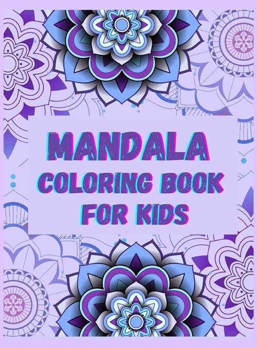 Mandala Coloring Book for Kids: Fun, Easy and Relaxing Mandalas for Boys, Girls and Beginners Ι Coloring Pages for Stress Relief and Relaxation & (Hardcover)