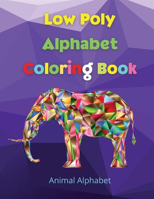 Low Poly Alphabet Coloring Book: ABC Activity Pages Activity Book for Girls and Boys Workbook for Preschool, Kindergarten, and Kids Ages 3-5 Amazing T (Paperback)