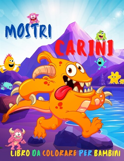 Mostri Carini Libro Da Colorare Per Bambini: Incredibile libro con mostri carini - Mostri da colorare facili per bambini (Paperback)