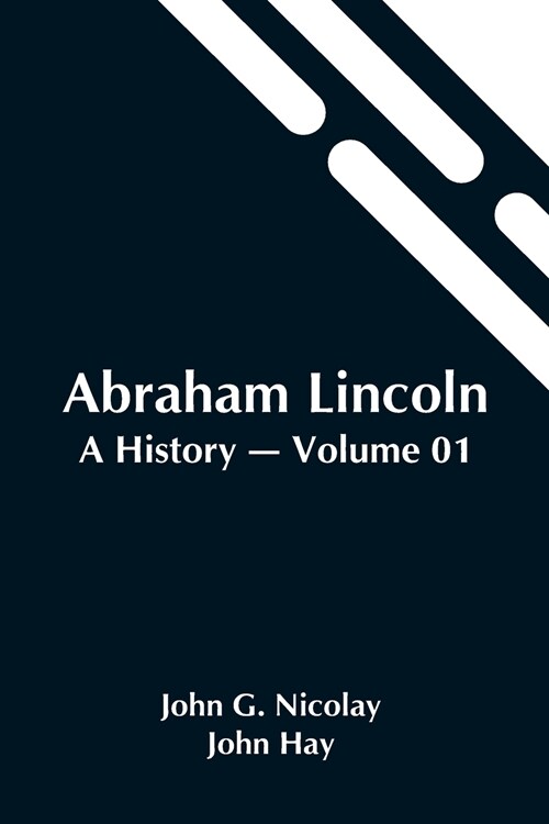 Abraham Lincoln: A History - Volume 01 (Paperback)