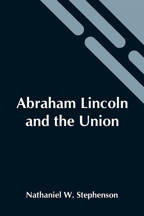 Abraham Lincoln And The Union: A Chronicle Of The Embattled North; Volume 29 In The Chronicles Of America Series (Paperback)
