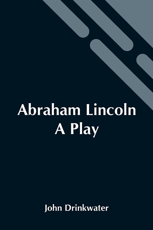 Abraham Lincoln: A Play (Paperback)