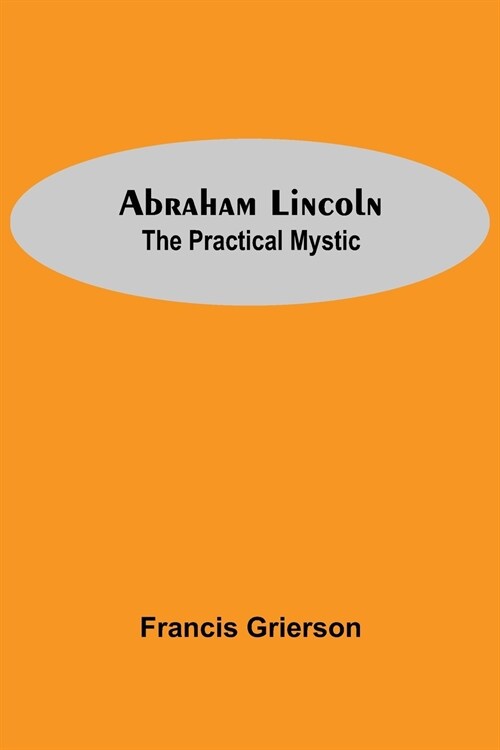 Abraham Lincoln: The Practical Mystic (Paperback)