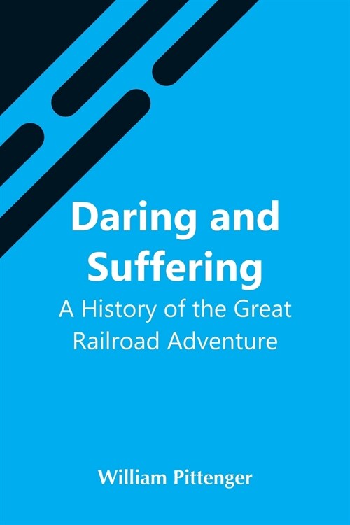 Daring And Suffering: A History Of The Great Railroad Adventure (Paperback)