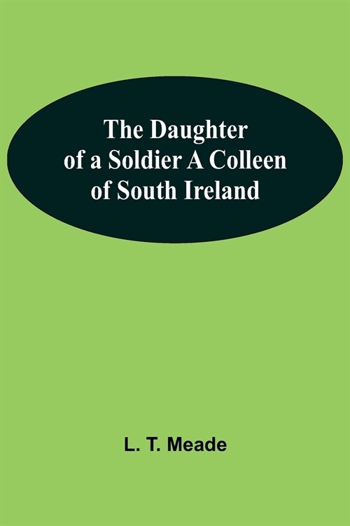 The Daughter Of A Soldier A Colleen Of South Ireland (Paperback)