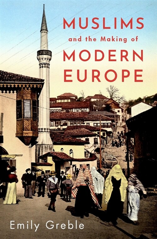 Muslims and the Making of Modern Europe (Hardcover)