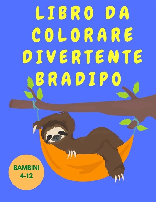 Libro da colorare divertente bradipo bambini 4-12: Libro da colorare divertente per i bambini con i bradipi - Libro da colorare degli animali - Libro (Paperback)