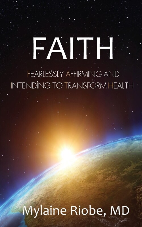 Faith: Fearlessly Affirming and Intending to Transform Health (Hardcover)