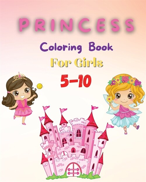 Princess Coloring Book For Girls 5-10: Coloring Pages of Princess for Girls Coloring Book with Easy, Fun and Relaxing Images for Toddlers Beautiful Co (Paperback)