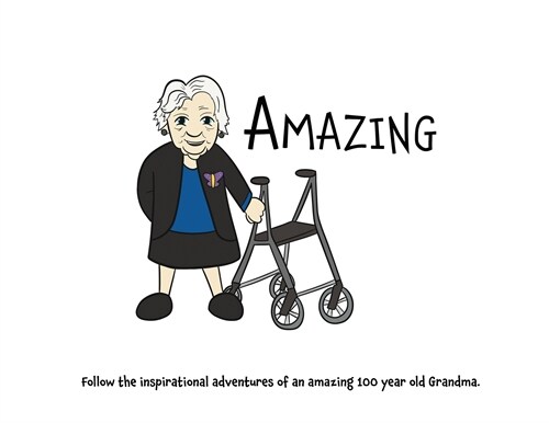 Amazing: Follow the inspirational adventures of an amazing 100 year old Grandma. (Paperback)