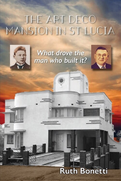 The Art Deco Mansion in St Lucia: What drove the man who built it? (Paperback)