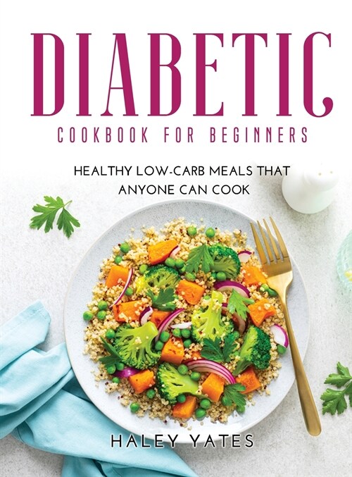 Diabetic Cookbook for Beginners: Healthy Low-Carb Meals That Anyone Can Cook (Hardcover)