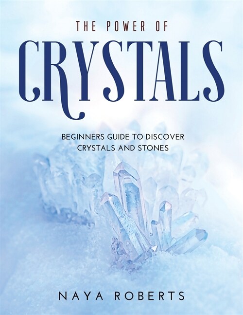 The Power of Crystals: Beginners Guide to Discover Crystals and Stones (Paperback)