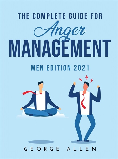 The Complete Guide for Anger Management: Men Edition 2021 (Hardcover)