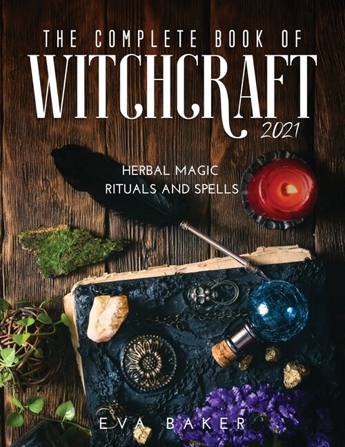 The complete book of witchcraft 2021: Herbal Magic Rituals and Spells (Paperback)