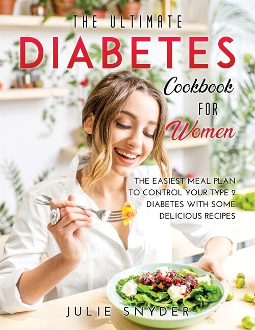 The Ultimate Diabetes Cookbook for Women: The Easiest meal plan to control your type 2 diabetes with some delicious recipes (Paperback)