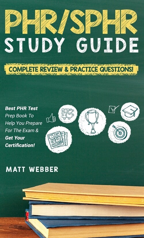 PHR/SPHR Study Guide! Complete Review & Practice Questions! Best PHR Test Prep Book To Help You Prepare For The Exam & Get Your Certification! (Hardcover)