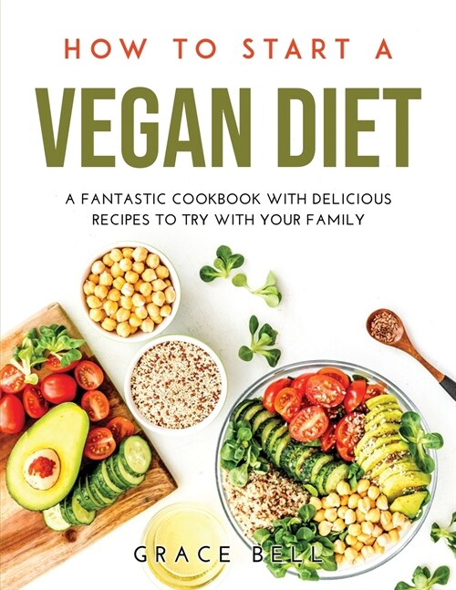 How to Start a Vegan Diet: A Fantastic Cookbook with Delicious Recipes to Try with Your Family (Paperback)