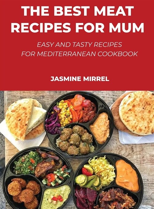 The Best Meat Recipes for Mum: Easy and Tasty Recipes for Mediterranean Cookbook (Hardcover)