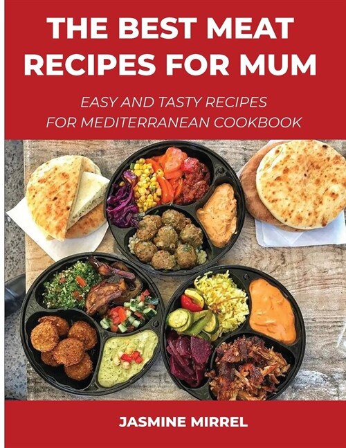 The Best Meat Recipes for Mum: Easy and Tasty Recipes for Mediterranean Cookbook (Paperback)