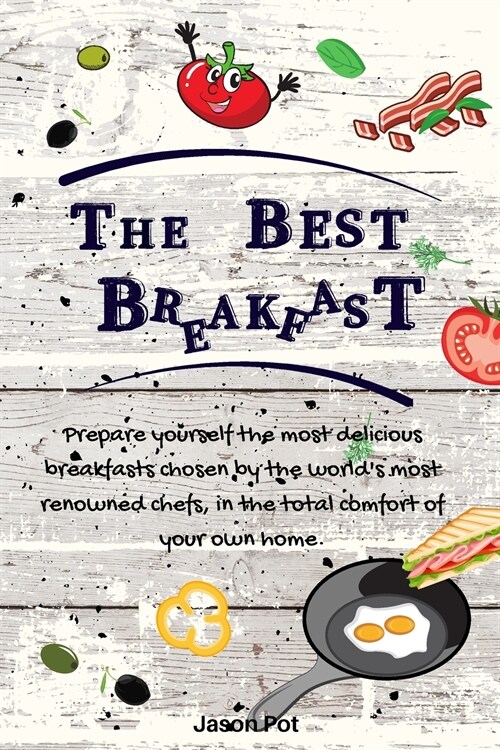 The Best Breakfasts: Prepare yourself the most delicious breakfasts chosen by the worlds most renowned chefs, in the total comfort of your (Paperback)