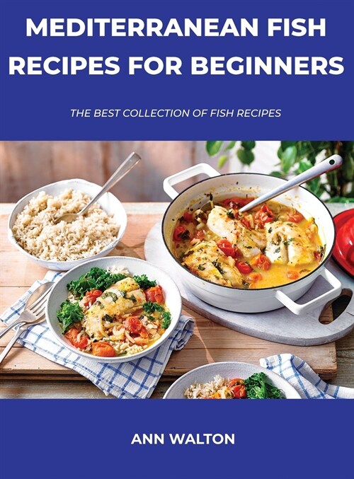 Mediterranean Fish Recipes for Beginners: The Best Collection Of Fish Recipes (Hardcover)