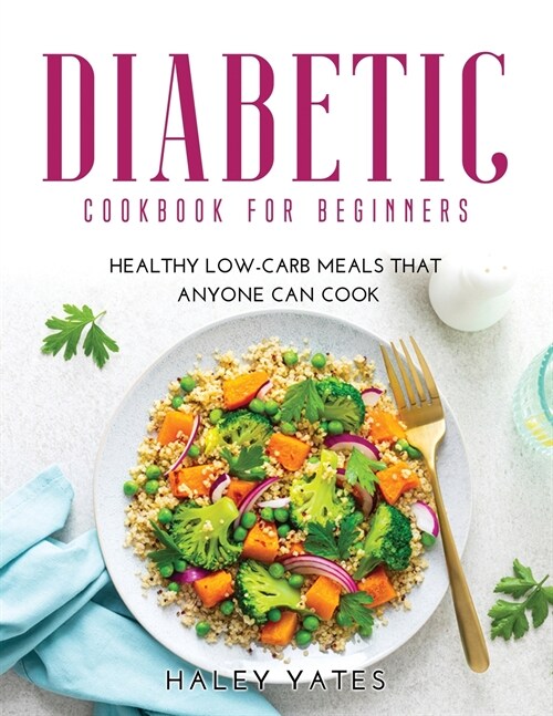 Diabetic Cookbook for Beginners: Healthy Low-Carb Meals That Anyone Can Cook (Paperback)