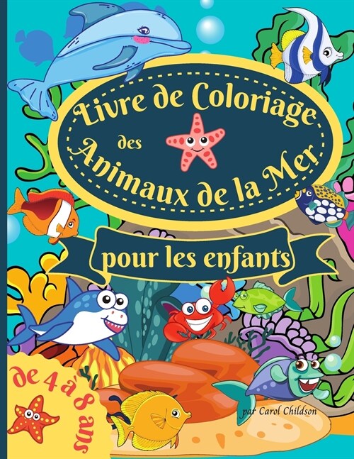 Livre de coloriage des animaux de la mer pour les enfants de 4 ?8 ans: Amazing Coloring book for Kids Ages 4-8, to Color Ocean Animals, Sea Creatures (Paperback)