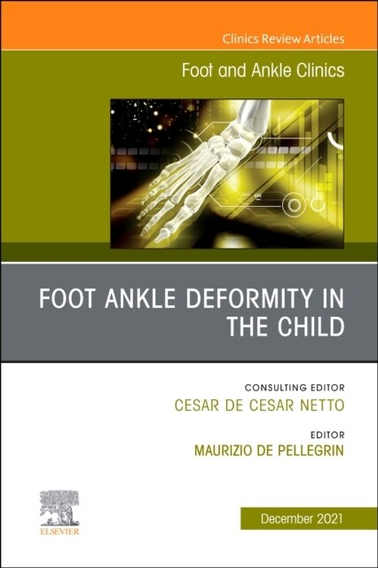 Foot Ankle Deformity in the Child, an Issue of Foot and Ankle Clinics of North America: Volume 26-4 (Hardcover)