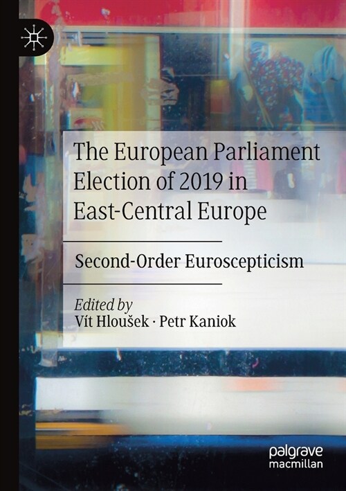 The European Parliament Election of 2019 in East-Central Europe: Second-Order Euroscepticism (Paperback, 2020)
