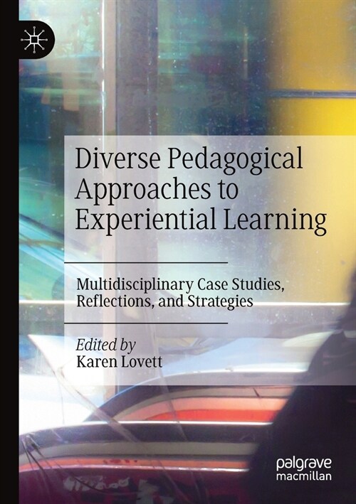 Diverse Pedagogical Approaches to Experiential Learning: Multidisciplinary Case Studies, Reflections, and Strategies (Paperback, 2020)