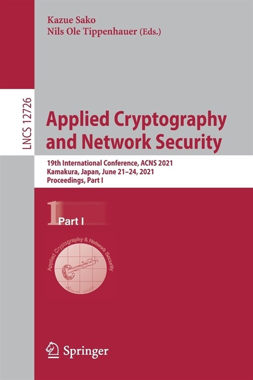 Applied Cryptography and Network Security: 19th International Conference, Acns 2021, Kamakura, Japan, June 21-24, 2021, Proceedings, Part I (Paperback, 2021)