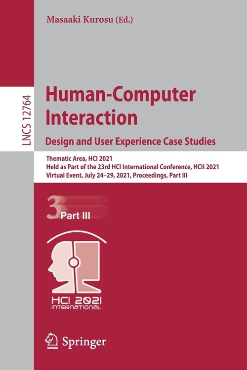 Human-Computer Interaction. Design and User Experience Case Studies: Thematic Area, Hci 2021, Held as Part of the 23rd Hci International Conference, H (Paperback, 2021)