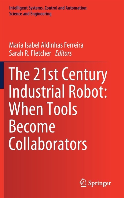 The 21st Century Industrial Robot: When Tools Become Collaborators (Hardcover)