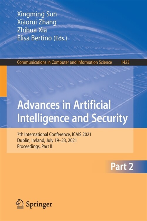 Advances in Artificial Intelligence and Security: 7th International Conference, Icais 2021, Dublin, Ireland, July 19-23, 2021, Proceedings, Part II (Paperback, 2021)