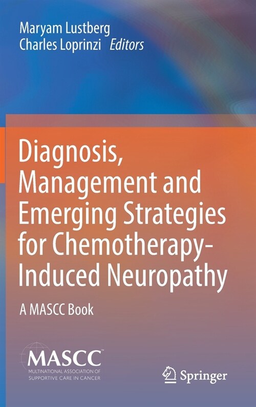 Diagnosis, Management and Emerging Strategies for Chemotherapy-Induced Neuropathy: A Mascc Book (Hardcover, 2021)