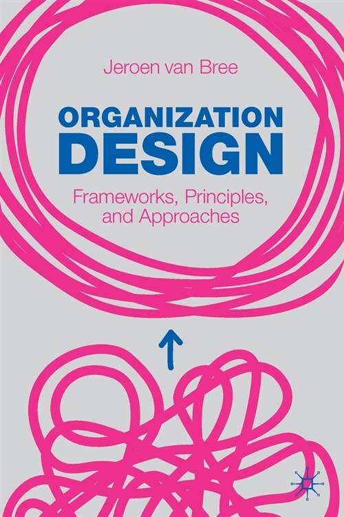 Organization Design: Frameworks, Principles, and Approaches (Paperback, 2021)
