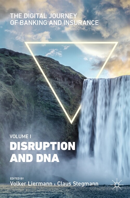 The Digital Journey of Banking and Insurance, Volume I: Disruption and DNA (Hardcover, 2021)